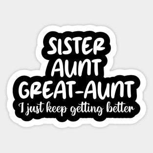 sister aunt great-aunt i just keep getting better Sticker